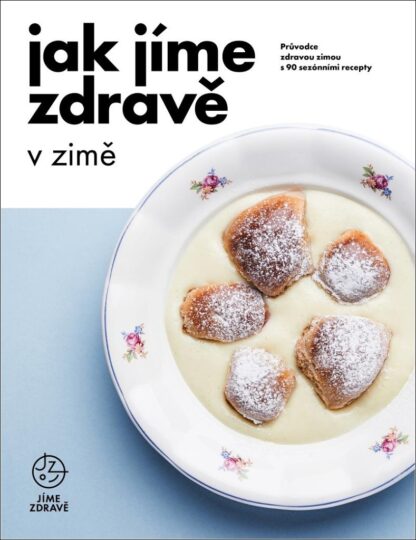 Jak jíme zdravě v zimě: Průvodce zdravou zimou s 90 sezónními recepty