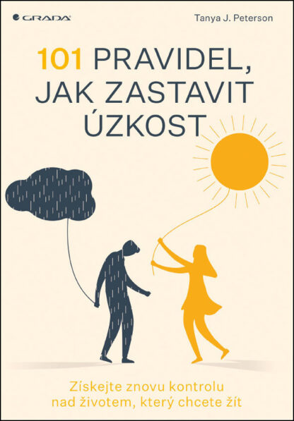 101 pravidel, jak zastavit úzkost - Získejte znovu kontrolu nad životem, který chcete žít