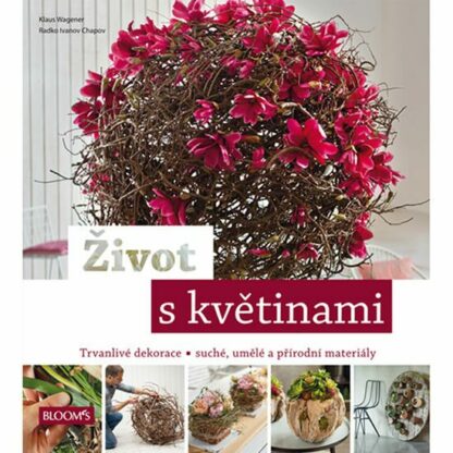 Život s květinami - Trvanlivé dekorace * suché, umělé a přírodní materiály