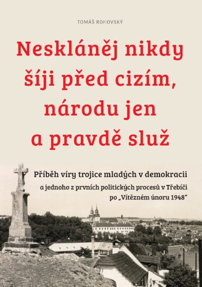 Neskláněj nikdy šíji před cizím, národu jen a pravdě služ