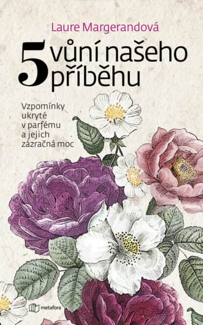 Pět vůní našeho příběhu - Vzpomínky ukryté v parfému a jejich zázračná moc