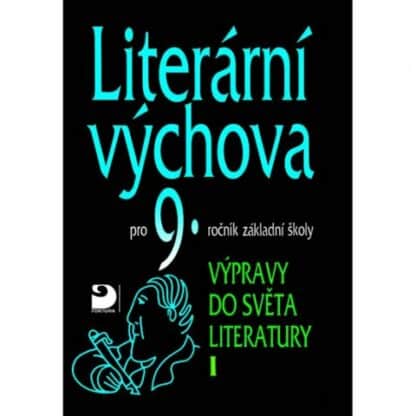 Literární výchova pro 9. ročník základní školy - Výpravy do světa literatury I.