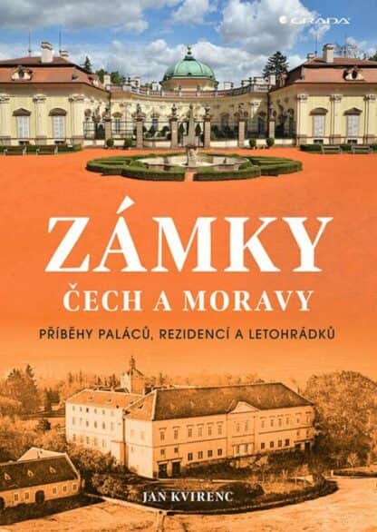 Zámky Čech a Moravy - Příběhy paláců, rezidencí a letohrádků