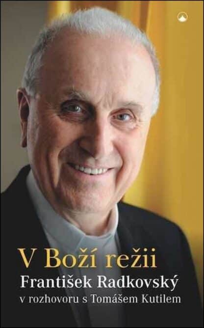 V Boží režii - František Radkovský v rozhovoru s Tomášem Kutilem