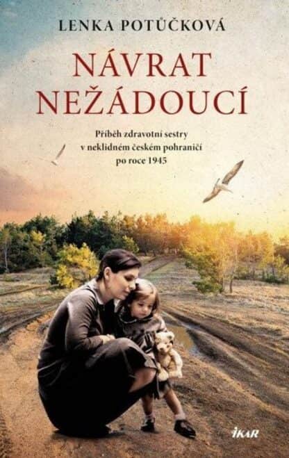 Návrat nežádoucí - Příběh zdravotní sestry v neklidném českém pohraničí po roce 1945