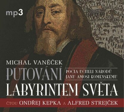 Putování labyrintem světa aneb Pocta J. A. Komenskému - CDmp3 (Čte Ondřej Kepka, Alfred Strejček, Jana Netolická)