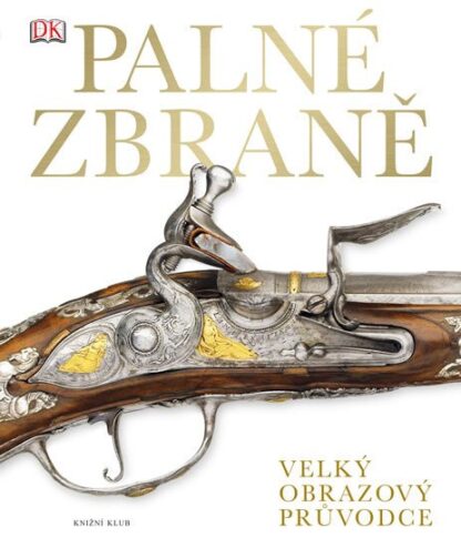 PALNÉ ZBRANĚ: velký obrazový průvodce