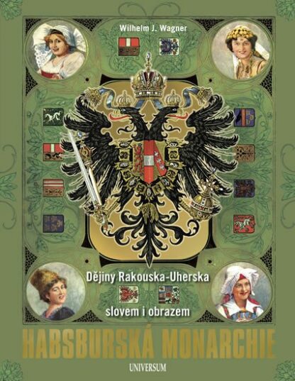 Habsburská monarchie - Dějiny Rakouska-Uherska slovem i obrazem
