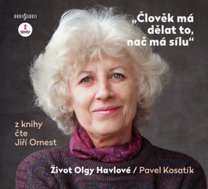 Člověk má dělat to, nač má sílu - Život Olgy Havlové - audioknihovna