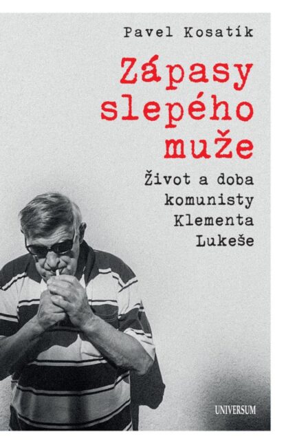 Zápasy slepého muže - Život a doba komunisty Klementa Lukeše