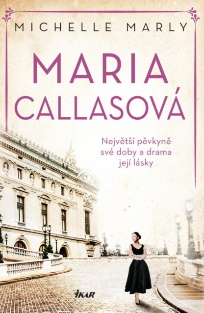 Maria Callasová. Největší pěvkyně své doby a drama její lásky