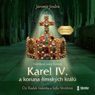 Karel IV. a koruna římských králů - Vzkříšené srdce Evropy - audioknihovna