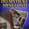 Výpravy do mýtické minulosti - Nové důkazy o skutečné minulosti lidstva - Image 2