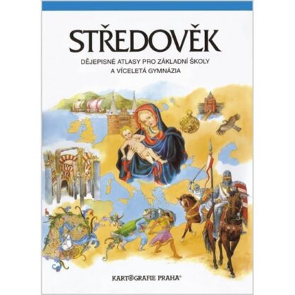 Středověk - dějepisný atlas pro ZŠ a víceletá gymnázia (5. dotisk)