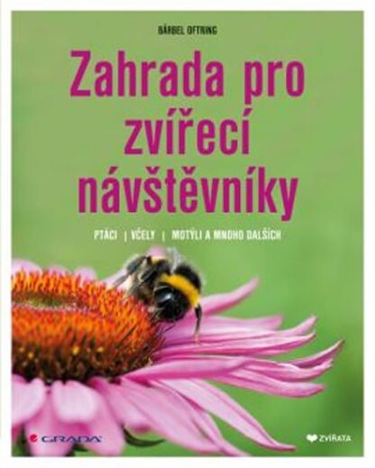Zahrada pro zvířecí návštěvníky - Ptáci, včely, motýli a mnoho dalších