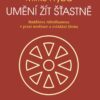 Umění žít šťastně - Buddhova Abhidhamma v praxi meditace a zvládání života - Image 2