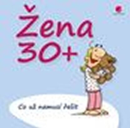 Žena 30+ Co už nemusí řešit