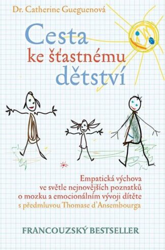 Cesta ke šťastnému dětství - Empatická výchova ve světle nejnovějších poznatků o mozku a emocionálním vývoji dítěte