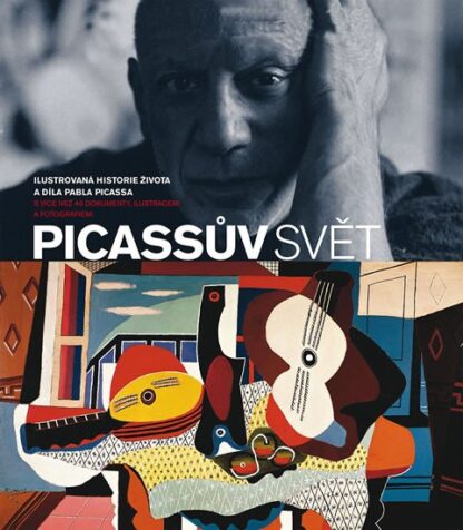 Picassův svět - Ilustrovaná historie života a díla Pabla Picassa s více než 40 dokumenty, ilustracemi a fotografiemi