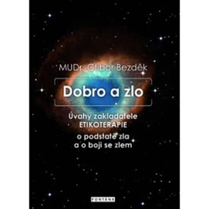 Dobro a zlo - Úvahy zakladatele ETIKOTERAPIE o podstatě zla a o boji se zlem