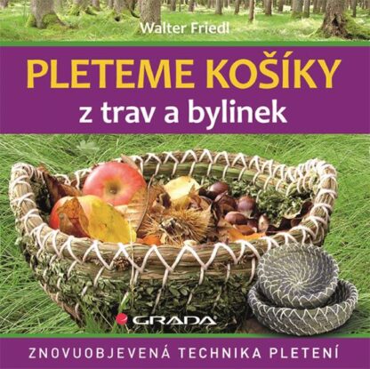 Pleteme košíky z trav a bylin - Znovuobjevená technika pletení