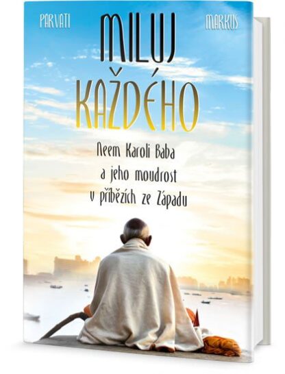 Miluj každého - Neem Karoli Baba a jeho moudrost v příbězích ze Západu