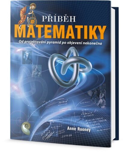 Příběh matematiky - Od projektování pyramid po objevení nekonečna