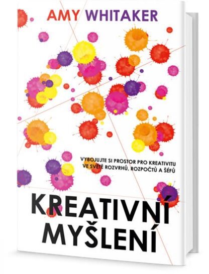 Kreativní myšlení - Vybojujte si prostor pro kreativitu ve světě rozvrhů, rozpočtů a šéfů