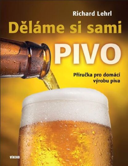 Děláme si sami pivo - Příručka pro domácí výrobu piva