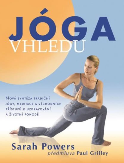 Jóga vhledu - Nová syntéza tradiční jógy, meditace a východních přístupů k uzdravování a životní pohodě