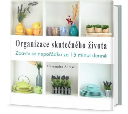 Organizace skutečného života - Zbavte se nepořádku za 15 minut denně