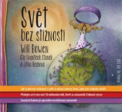 Svět bez stížností - Jak si přestat stěžovat a začít si užívat takový život, jaký jste vždycky chtěli - CDmp3 (Čte František Staněk a Bediová Jitka)