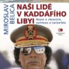 Naši lidé v Kaddáfího Libyi - Nejen o zbraních, semtexu a Lockerbie - Image 2