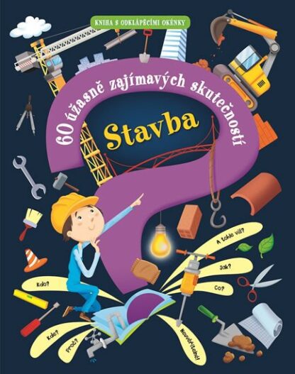 Stavba - 60 úžasně zajímavých skutečností
