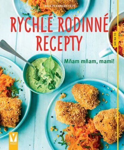 Rychlé rodinné recepty - mňam mňam, mami!