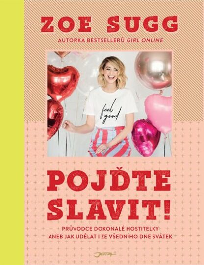 Pojďte slavit! - Průvodce dokonalé hostitelky aneb Jak udělat i ze všedního dne svátek