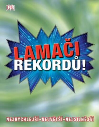 Lamači rekordů * Nejrychlejší * Největší * Nejsilnější
