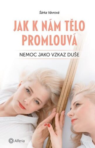 Jak k nám tělo promlouvá - Nemoc jako vzkaz duše