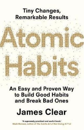 Atomic Habits : An Easy and Proven Way to Build Good Habits and Break Bad Ones