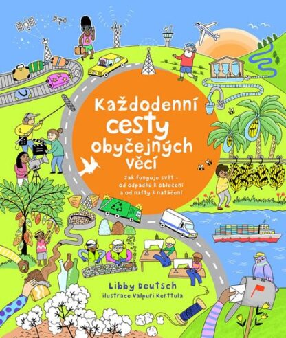 Každodenní cesty obyčejných věcí - Jak funguje svět od odpadků k oblečení a od nafty k natáčení