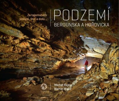 Podzemí Berounska a Hořovicka - Za tajemstvím jeskyní, štol a dolů...