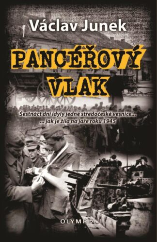 Pancéřový vlak - Šestnáct dní idyly jedné středočeské vesnice ... jak je žila na jaře 1945