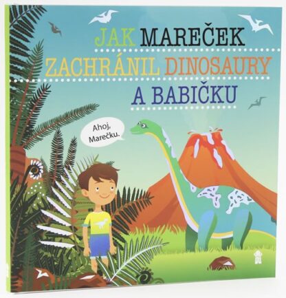 Jak Mareček zachránil dinosaury a babičku - Dětské knihy se jmény