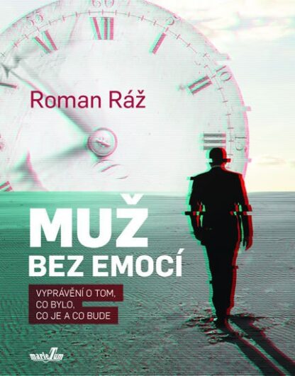 Muž bez emocí - Vyprávění o tom, co bylo, co je a co bude