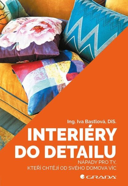 Interiéry do detailu - Nápady pro ty, kteří chtějí od svého doma více