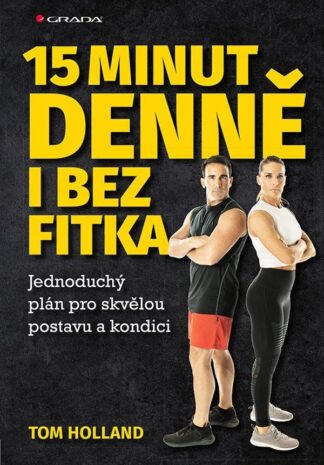 15 minut denně bez fitka - Jednoduchý plán pro skvělou postavu a kondici