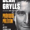 Bear Grylls. Průvodce přežití aneb Jak čelit životním výzvám - Image 2