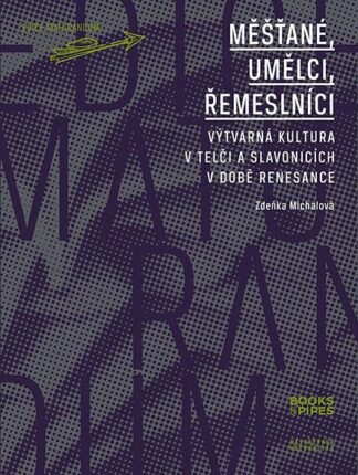 Měšťané, umělci, řemeslníci - Výtvarná kultura v Telči a Slavonicích v době renesance