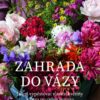 Zahrada do vázy - Jak si vypěstovat vlastní květiny k řezu po celou sezonu - Image 2