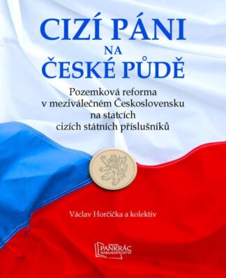 Cizí páni na české půdě - Pozemková reforma v meziválečném Československu na statcích cizích státních příslušníků